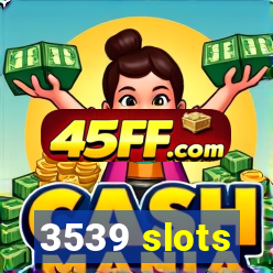 3539 slots